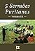 5 Sermões Puritanos, Volume III (Sermões Puritanos, por Diversos Autores Livro 3) (Portuguese Edition)