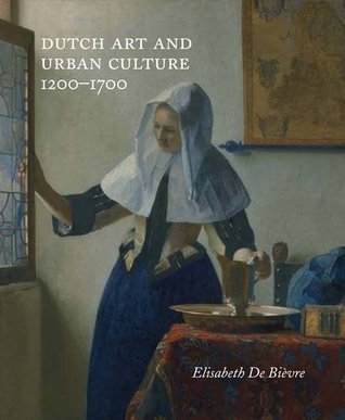 Dutch Art and Urban Cultures, 1200–1700 (Hardcover)