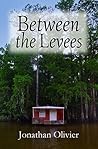 Between the Levees by Jonathan Olivier