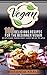 Vegan: 100 Delicious Recipes For The Beginner Vegan Vegan Diet (vegan diet,vegan cookbook,vegan smooties Book 1)
