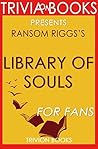 Ransom Riggs's Library of Souls - For Fans (Trivia-On-Books)