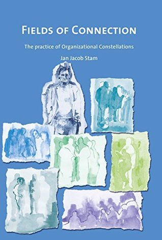 Fields of connection: The practice of Organizational Constellations (Kindle Edition)