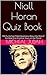 Niall Horan Quiz Book - 100 Fun & Fact Filled Questions About the One of the Best One Direction Stars on the Planet.
