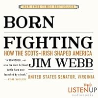 Born Fighting: How the Scots-Irish Shaped America