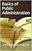 Basics of Public Administration: With reference to the Civil Services Examinations.