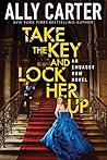 Book cover for Take the Key and Lock Her Up (Embassy Row, #3)