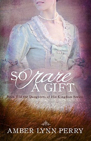So Rare a Gift (Daughters of His Kingdom #3)