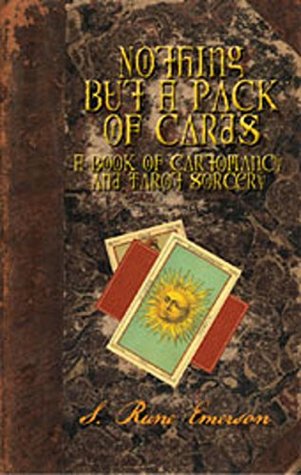 Nothing But a Pack of Cards: A Book of Cartomancy and Tarot Sorcery