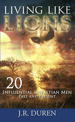 Living Like Lions: 20 Influential Christian Men, Past and Present (Kindle Edition)