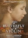 The Butterfly and the Violin by Kristy Cambron