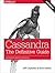 Cassandra: The Definitive Guide: Distributed Data at Web Scale