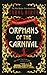 Orphans of the Carnival by Carol Birch