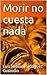 Morir no cuesta nada by Luis Nelson Rodríguez Custodio