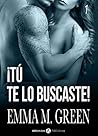 ¡Tú te lo buscaste! - 1 by Emma Green