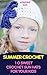 Summer Crochet: 10 Sweet Crochet Sun Hats For Your Kids: (Crochet Patterns For Dummies, Crochet For Kids) (Crochet Hats Patterns, Learn To Crochet)