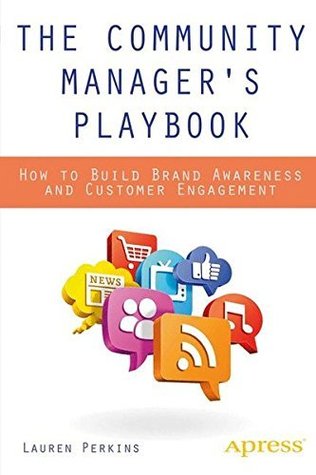 The Community Manager's Playbook: How to Build Brand Awareness and Customer Engagement (Kindle Edition)
