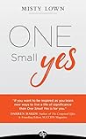 One Small Yes: Small Decisions that Lead to Big Results