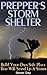 Prepper's Storm Shelter: Bu...