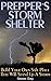 Prepper's Storm Shelter: Build Your Own Safe Place That will Stand up a Storm: (Survival Guide, Prepper's Guide) (How to Survive Series)