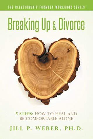 Breaking Up & Divorce 5 Steps: How To Heal and Be Comfortable Alone: The Relationship Formula Workbook Series (Kindle Edition)