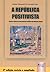 A República Positivista - Teoria e Ação no Pensamento Político de Augusto Comte