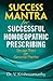 Success Mantra for Successful Homoeopathic Prescribing: Tips & Tricks for Successful Practice