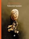 Nakarmić kamień by Bronka Nowicka