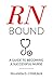 RN Bound: A Guide to Becoming a Successful Nurse