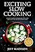 Exciting Slow Cooking: 25 Best Slow Cooker Recipes for the Best Pot in Your Kitchen (Good Food Series)