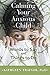 Calming Your Anxious Child: Words to Say and Things to Do