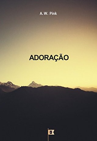 Adoração, por A. W. Pink