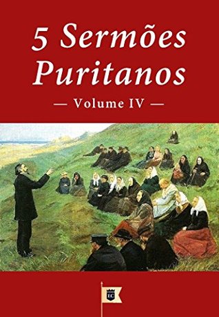 5 Sermões Puritanos, Volume IV (5 Sermões Puritanos, Diversos Autores Livro 4)