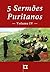 5 Sermões Puritanos, Volume IV (5 Sermões Puritanos, Diversos Autores Livro 4) (Portuguese Edition)