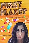 Pussy Planet and Other Endearing Tales by Kimmy Dee