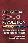 The Global Sexual Revolution: Destruction of Freedom in the Name of Freedom
