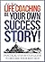 Life Coaching: Be Your Own Success Story - Practical Step-by-Step Guide To Become Your Best Self