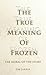 The True Meaning of Frozen:...