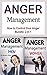 Anger Management: How to Control Your Anger (Anger Control, Emotional Control, Frustration, Rage, Temper, Controlling Anger, Controlling Your Temper)