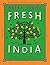Fresh India: An Indian cookbook filled with 130 quick and easy vegetarian recipes for every day