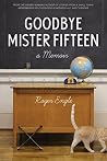 Goodbye Mister Fifteen: A Memoir Goodbye Mister Fifteen: A Memoir