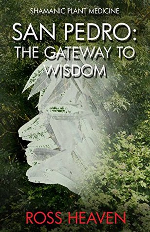 Shamanic Plant Medicine - San Pedro: The Gateway to Wisdom (Kindle Edition)
