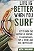 Surfing: LIFE is BETTER when you SURF!: Get to know the history of surfing, its advantages, tips & tricks and join a better life!