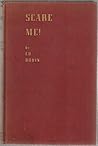 Scare Me! A Symposium on Ghosts and Black Magic by Ed Bodin, ... by ed Bodin
