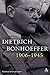Dietrich Bonhoeffer 1906-1945: Martyr, Thinker, Man of Resistance