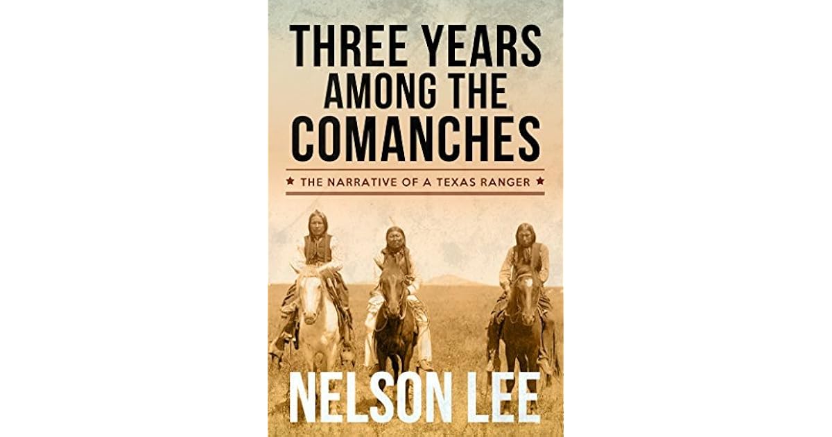 Three Years Among The Comanches The Narrative Of Nelson Lee Texas Ranger By Nelson Lee