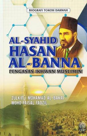 Al Syahid Hasan Al Banna Pengasas Ikhwan Muslimin By Zulkifli Mohamad Al Bakri Al Syahid Hasan Al Banna Pengasas Ikhwan Muslimin By Zulkifli Mohamad Al Bakri