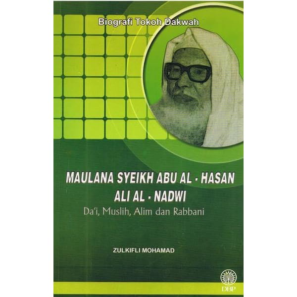 Biografi Tokoh Dakwah Maulana Syeikh Abu Al Hasan Ali Al Nadwi By Zulkifli Mohamad Al Bakri Biografi Tokoh Dakwah Maulana Syeikh Abu Al Hasan Ali Al Nadwi By Zulkifli Mohamad Al Bakri