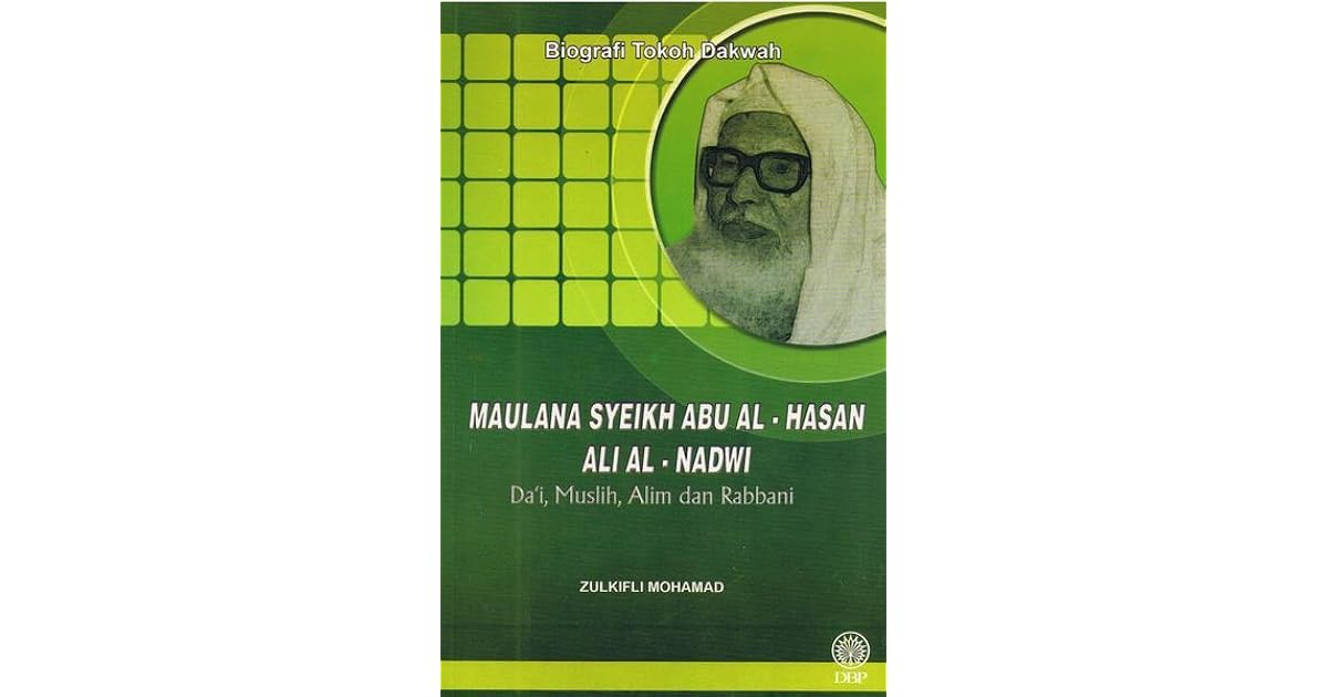Biografi Tokoh Dakwah Maulana Syeikh Abu Al Hasan Ali Al Nadwi By Zulkifli Mohamad Al Bakri Biografi Tokoh Dakwah Maulana Syeikh Abu Al Hasan Ali Al Nadwi By Zulkifli Mohamad Al Bakri