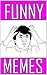Memes: Great Funny Memes To Make You Laugh: (Best Jokes 2016, Memes XL, Fresh Memes, Cool Books)