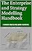 The Enterprise Modelling and Strategy Planning Handbook: 2nd Edition